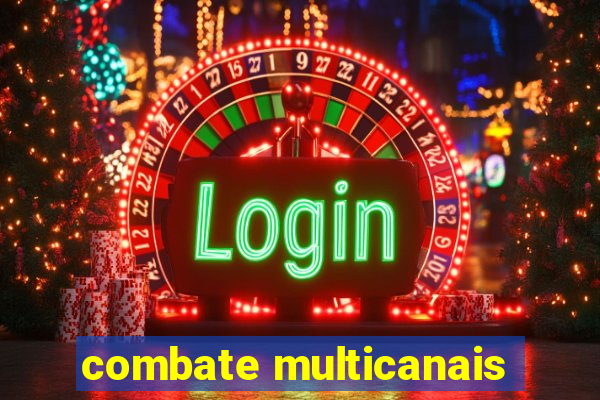 combate multicanais